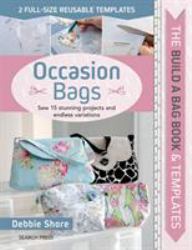 Build a Bag Book and Templates: Occasion Bags : Sew 15 Stunning Projects and Endless Variations