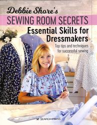 Debbie Shore's Sewing Room Secrets: Essential Skills for Dressmakers : Top Tips and Techniques for Successful Sewing