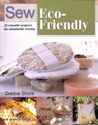 Sew Eco-Friendly : 25 Reusable Projects for Sustainable Sewing