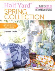 Half Yard(tm) Spring Collection : Debbies Top 40 Half Yard Projects for Spring Sewing