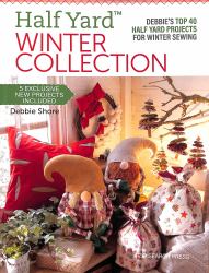 Half Yard(tm) Winter Collection : Debbie's Top 40 Half Yard Projects for Winter Sewing