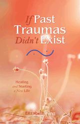 If Past Traumas Didn't Exist : Healing and Starting a New Life