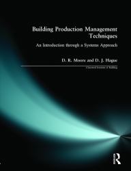 Building Production Management Techniques : An Introduction Through a Systems Approach