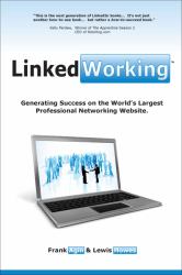 LinkedWorking : Generating Success on the World's Largest Professional Networking Website