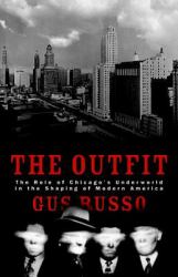 The Outfit : The Role of the Chicago Underworld in the Shaping of Modern America