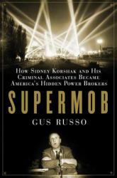 Supermob : How Sidney Korshak and His Criminal Associates Became America's Hidden Power Brokers