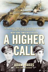 A Higher Call : The Incredible True Stroy of Heroism and Chivalry During the Second World War