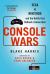 Console Wars : Sega vs Nintendo, and the Battle That Defined a Generation