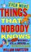 Even More Things That Nobody Knows : 501 Further Mysteries of Life, the Universe and Everything