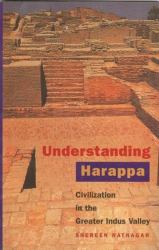 Understanding Harappa : Civilization in the Greater Indus Valley