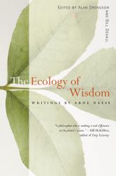 The Ecology of Wisdom : Writings by Arne Naess