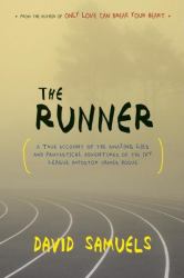 The Runner : A True Account of the Amazing Lies and Fantastical Adventures of the Ivy League Impostor James Hogue