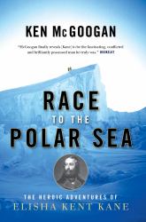 Race to the Polar Sea : The Heroic Adventures of Elisha Kent Kane