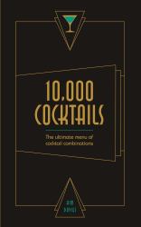 10,000 Cocktails : The Ultimate Menu of Cocktail Combinations