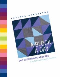 A Block a Day : 365 Patchwork Squares: One for Each Day of the Year