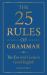 The 25 Rules of Grammar : The Essential Guide to Good English