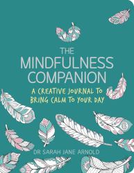 The Mindfulness Companion : A Creative Journal to Bring Calm to Your Day