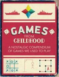 Games from Childhood : A Nostalgic Compendium of Games We Used to Play