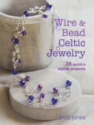 Wire and Bead Celtic Jewelry : 35 Quick and Stylish Projects