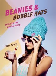 Beanies and Bobble Hats : 36 Quick and Stylish Knits