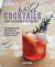 Wild Cocktails from the Midnight Apothecary : Over 100 Recipes Using Home-Grown and Foraged Fruits, Herbs, and Edible Flowers