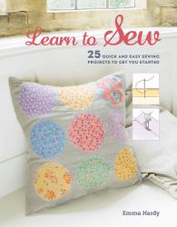 Learn to Sew : 25 Quick and Easy Sewing Projects to Get You Started