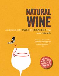 Natural Wine : An Introduction to Organic and Biodynamic Wines Made Naturally