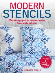 Modern Stencils : 35 Colorful Projects for Furniture, Textiles, Floors, Walls, and More