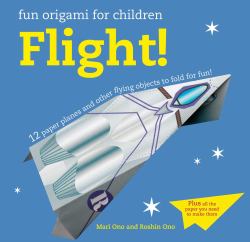 Fun Origami for Children: Flight! : 12 Paper Planes and Other Flying Objects to Fold for Fun!