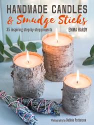 Handmade Candles and Smudge Sticks : 35 Inspiring Step-By-step Projects