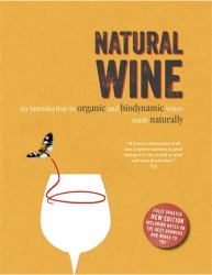 Natural Wine : An Introduction to Organic and Biodynamic Wines Made Naturally