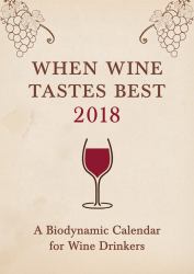 When Wine Tastes Best : A Biodynamic Calendar for Wine Drinkers