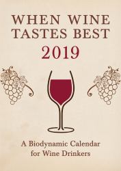 When Wine Tastes Best: a Biodynamic Calendar for Wine Drinkers 2019 : 2019