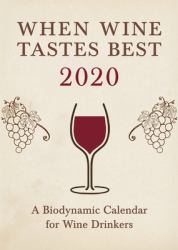 When Wine Tastes Best: a Biodynamic Calendar for Wine Drinkers 2020 : 2020