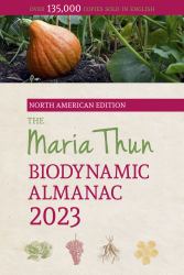 The North American Maria Thun Biodynamic Almanac : 2023