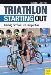 Triathlon: Starting Out : Training for Your First Competition