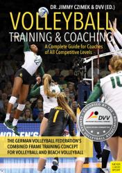 Volleyball Training and Coaching : A Complete Guide for Coaches of All Competitive Levels