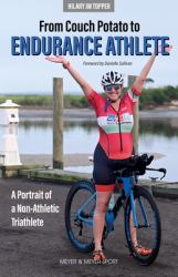 The Bumpy Road from Couch Potato to Endurance Athlete : A Portrait of a Non-Athletic Triathlete