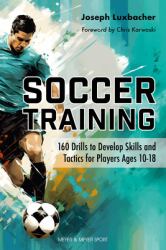 Soccer Training : 160 Drills to Develop Skills and Tactics for Players Age 10-18