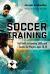 Soccer Training : 160 Drills to Develop Skills and Tactics for Players Age 10-18