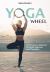 Yoga Wheel : 102 Poses to Improve Strength, Balance, and Flexibility