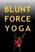 Blunt Force Yoga : True Crime Memoir