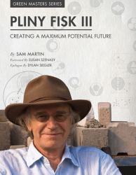 Green Masters : Creating a Maximum Potential Future: Pliny Fisk III: Pliny Fisk III