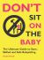 Don't Sit on the Baby! : The Ultimate Guide to Sane, Skilled, and Safe Babysitting