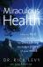 Miraculous Health : How to Heal Your Body by Unleashing the Hidden Power of Your Mind