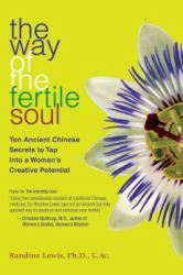 The Way of the Fertile Soul : Ten Ancient Chinese Secrets to Tap into a Woman's Creative Potential