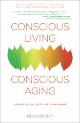 Conscious Living, Conscious Aging : Claiming the Gifts of Elderhood (10th Anniversary Edition)