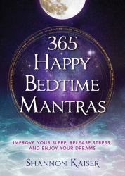 365 Happy Bedtime Mantras : Improve Your Sleep, Release Stress, and Enjoy Your Dreams