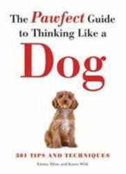 The Pawfect Guide to Thinking Like a Dog