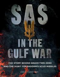 SAS in the Gulf War : The Story Behind Bravo Two Zero and the Hunt for Saddam's SCUD Missiles